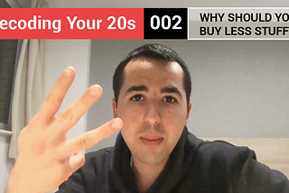 Why you should buy less stuff? | Decoding Your 20s 002
