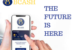 #BCASH THE FUTURE IS HERE
www.bcashpay.org