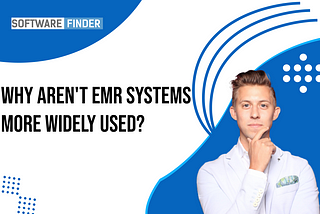 Why Aren’t EMR Systems More Widely Used?