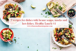 7 recipes for dishes with beans: soups, snacks and hot dishes. Healthy Lunch #4