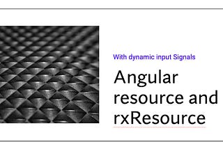 Angular’s resource and rxResource APIs with Input Signals with dynamic params