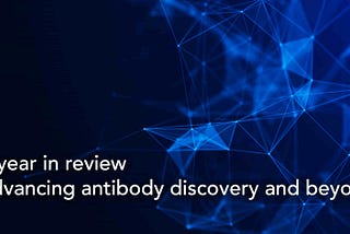 A year in review: Advancing antibody discovery and beyond