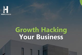 GROWTH HACKING YOUR BUSINESS
