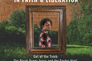 Out of the Tomb: The Black Queer Jesus & the Easter Vigil, Part 1