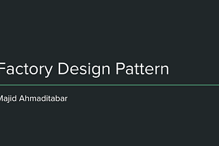 Factory Design Pattern by Majid Ahmaditabar