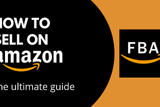 The Ultimate Guide to Starting an Amazon FBA Business