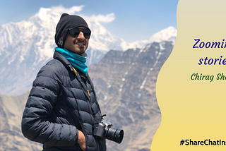 #ShareChatInsider — Chirag Shenoy — Finding The Perfect Frame