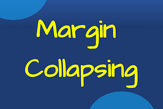The 6 Must-Know Rules of Margin Collapsing in CSS