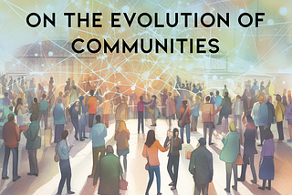 On The Evolution Of Communities; merging the physical with the digital.