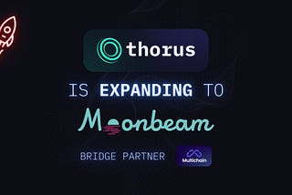 Thorus is going cross-chain to try to be the first DEX on Moonbeam network!