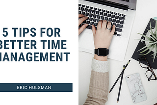 5 Tips for Better Time Management
