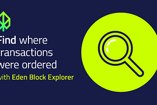 Eden Network Launches User-Friendly Block Explorer for Transaction Ordering Analysis