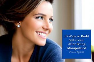 10 Ways to Build Self-Trust After Being Manipulated