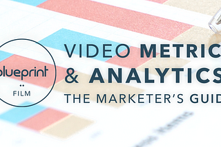 Understanding Video Metrics and Analytics: A Marketer’s Guide