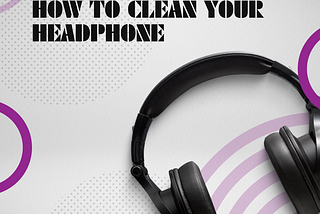 How to Clean Your Gaming Headphones Like a Pro