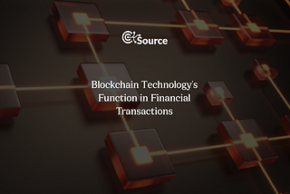 Blockchain Technology’s Function in Financial Transactions