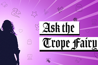 A silhouette of a woman raises her hand in triumph or defiance beside the words “Ask the Trope Fairy.”