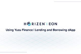 Using Yuzu Finance on EON Network | Lending and Borrowing dApp