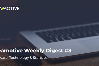 Ideamotive Weekly Digest #3 — Software, Technology & Startups