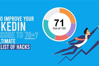 How to Improve Your LinkedIn SSI Score to 70+? The Ultimate Checklist of Hacks