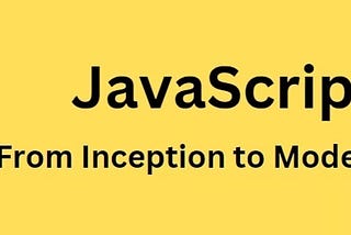 The Evolution of JavaScript: From Inception to Modern Day