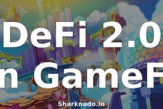 DeFi 2.0 — How SHARKO Token Implements Protocol Owned Liquidity in GameFi