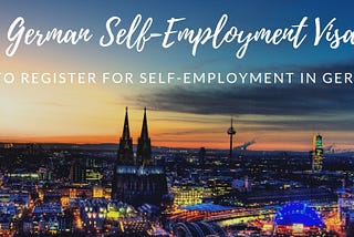 German Self-Employment Visa: How to Register for Self-Employment in Germany