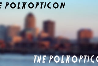 The Polkopticon