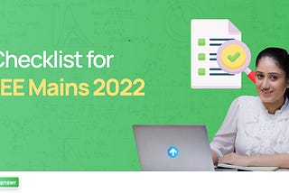 Checklist for JEE Mains 2022