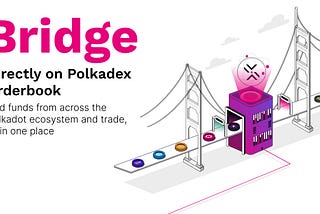 Cross-Chain Bridging is Now Integrated into Polkadex Orderbook