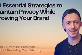 10 Essential Strategies to Maintain Privacy While Growing Your Brand Boost Your Online Presence Without Revealing Your Identity