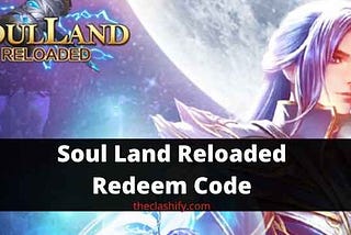 Soul Land Reloaded Redeem Codes, Free Diamonds, Free Golds