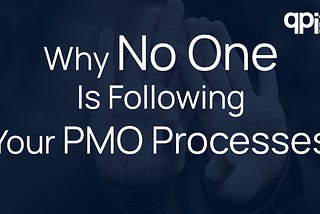 Why No One Is Following Your PMO Processes