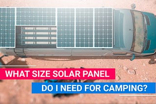 What Size Solar Panel Do I Need For Camping?