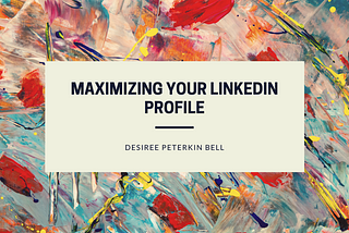 Maximizing your LinkedIn Profile