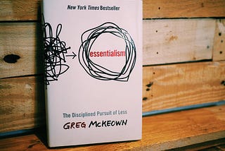 Do Less! — My Key Takeaways from the Book ‘Essentialism’