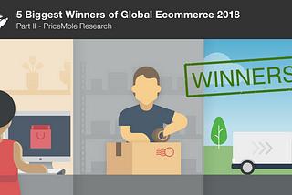 5 Biggest Winners in Global eCommerce of 2018