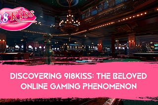 Discovering 918kiss: The Beloved Online Gaming Phenomenon