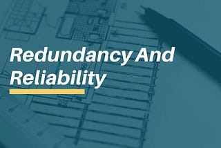 Redundancy and Reliability