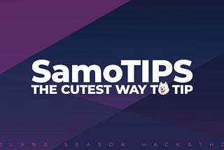 SamoTIPS - Solana Season Hackathon reveal