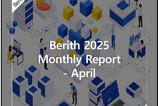 Berith, 2025 Monthly Report — April