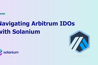 Navigating Arbitrum IDOs on Solanium