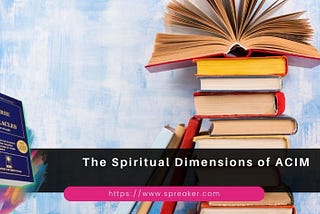 The Spiritual Dimensions of ACIM