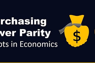 PURCHASING POWER PARITY (PPP)