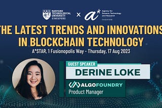 NTU and A*STAR Workshop on Blockchain Technology Featuring Product Manager of Algo Foundry, Derine…