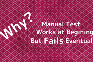 Why Manual Test Works at Begining But Fails Eventually?