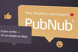Why Distillery Developers Love PubNub