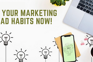 Fix Your Marketing Bad Habits Now!