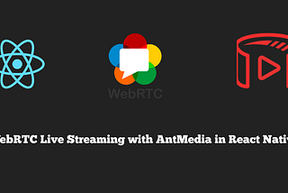 WebRTC Live Streaming with AntMedia in React Native