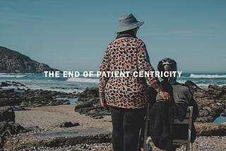 The End of Patient Centricity